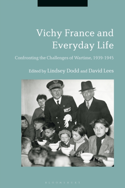 Vichy France and Everyday Life : Confronting the Challenges of Wartime, 1939-1945, EPUB eBook