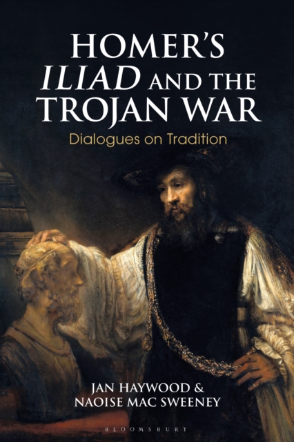 Homer’s Iliad and the Trojan War : Dialogues on Tradition, Hardback Book