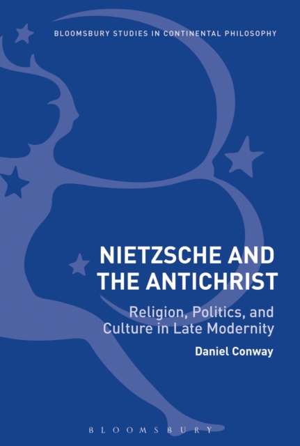 Nietzsche and The Antichrist : Religion, Politics, and Culture in Late Modernity, PDF eBook