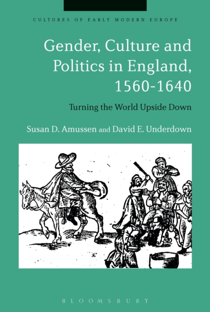 Gender, Culture and Politics in England, 1560-1640 : Turning the World Upside Down, Hardback Book