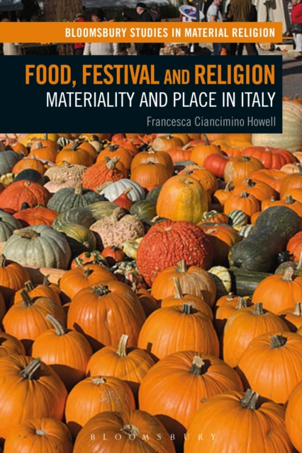 Food, Festival and Religion : Materiality and Place in Italy, Hardback Book