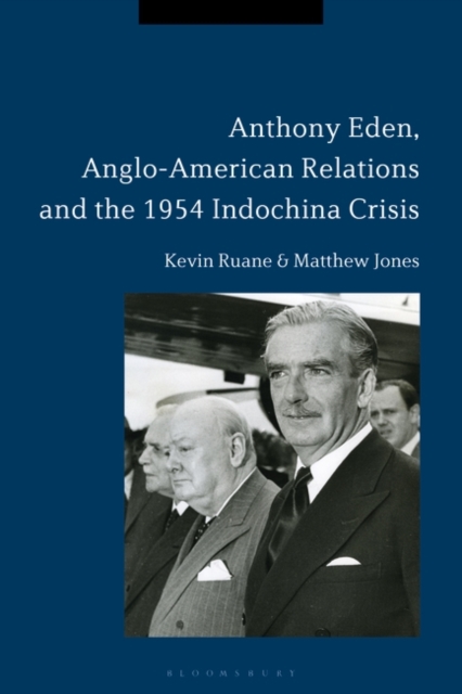 Anthony Eden, Anglo-American Relations and the 1954 Indochina Crisis, EPUB eBook