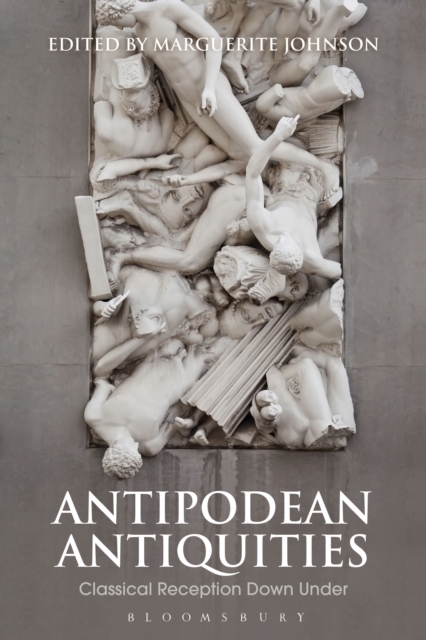 Antipodean Antiquities : Classical Reception Down Under, Hardback Book