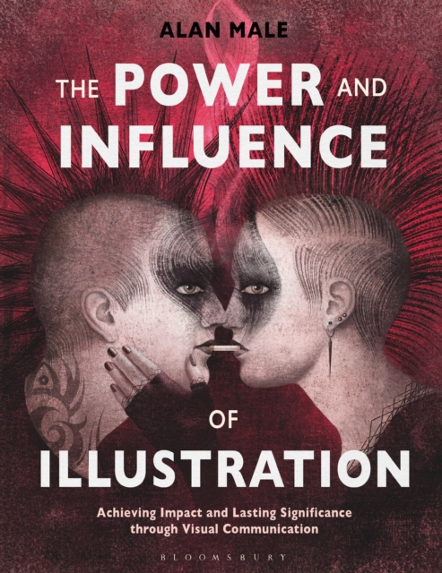 The Power and Influence of Illustration : Achieving Impact and Lasting Significance through Visual Communication, Paperback / softback Book