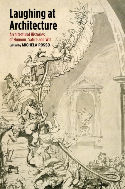 Laughing at Architecture : Architectural Histories of Humour, Satire and Wit, PDF eBook
