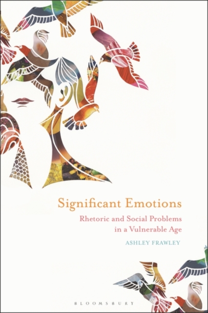 Significant Emotions : Rhetoric and Social Problems in a Vulnerable Age, Hardback Book