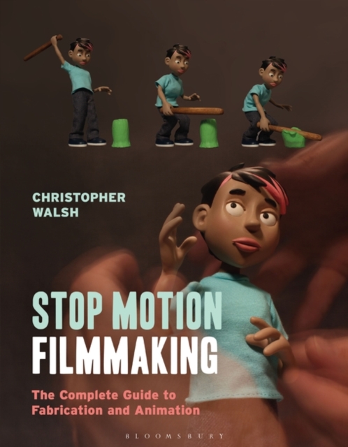 Stop Motion Filmmaking : The Complete Guide to Fabrication and Animation, EPUB eBook