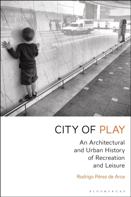 City of Play : An Architectural and Urban History of Recreation and Leisure, EPUB eBook