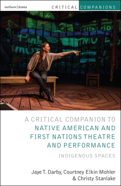 Critical Companion to Native American and First Nations Theatre and Performance : Indigenous Spaces, EPUB eBook