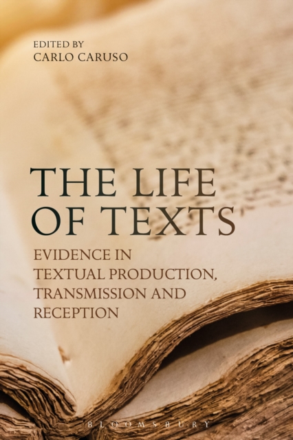 The Life of Texts : Evidence in Textual Production, Transmission and Reception, Hardback Book