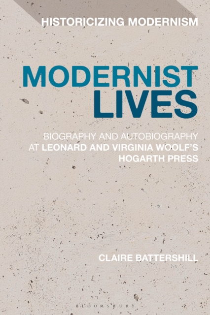 Modernist Lives : Biography and Autobiography at Leonard and Virginia Woolf's Hogarth Press, Hardback Book
