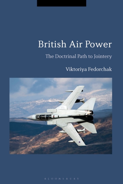 British Air Power : The Doctrinal Path to Jointery, Hardback Book