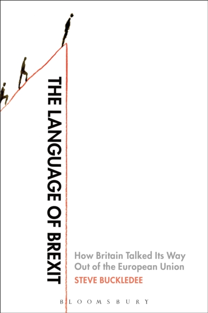 The Language of Brexit : How Britain Talked Its Way Out of the European Union, Paperback / softback Book