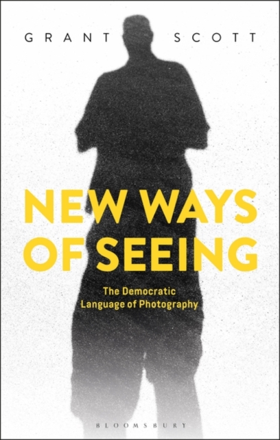 New Ways of Seeing : The Democratic Language of Photography, Paperback / softback Book
