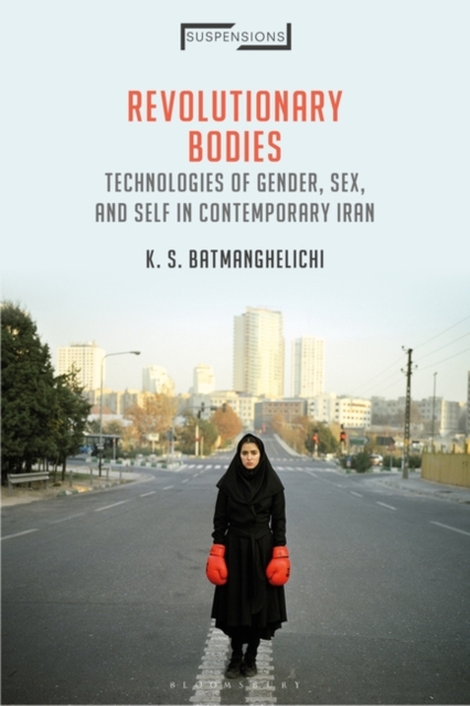 Revolutionary Bodies : Technologies of Gender, Sex, and Self in Contemporary Iran, PDF eBook