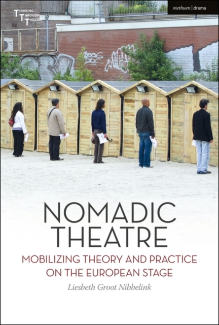 Nomadic Theatre : Mobilizing Theory and Practice on the European Stage, PDF eBook