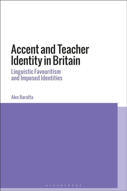Accent and Teacher Identity in Britain : Linguistic Favouritism and Imposed Identities, EPUB eBook