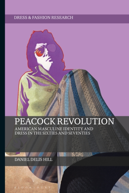 Peacock Revolution : American Masculine Identity and Dress in the Sixties and Seventies, EPUB eBook
