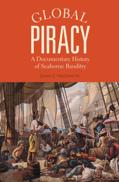 Global Piracy : A Documentary History of Seaborne Banditry, Paperback / softback Book