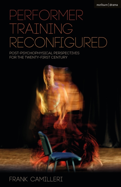 Performer Training Reconfigured : Post-Psychophysical Perspectives for the Twenty-First Century, Hardback Book
