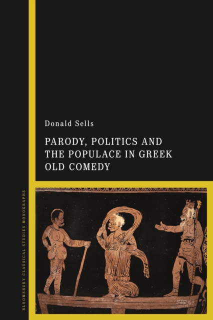 Parody, Politics and the Populace in Greek Old Comedy, Hardback Book