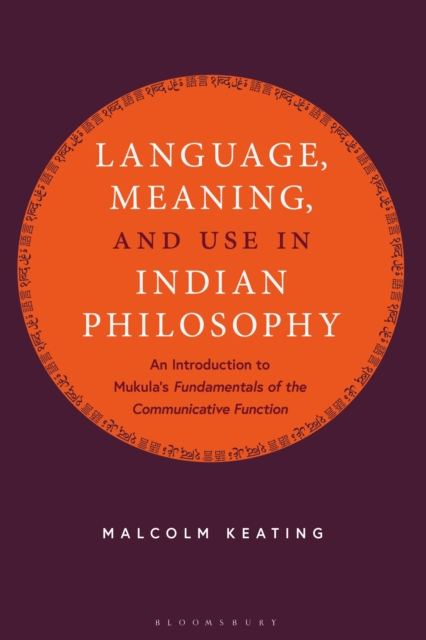 Language, Meaning, and Use in Indian Philosophy : An Introduction to Mukula's “Fundamentals of the Communicative Function”, Paperback / softback Book