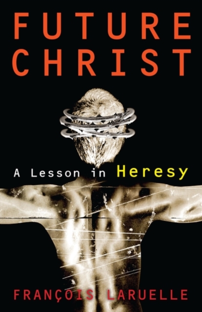 Future Christ : A Lesson in Heresy, Paperback / softback Book