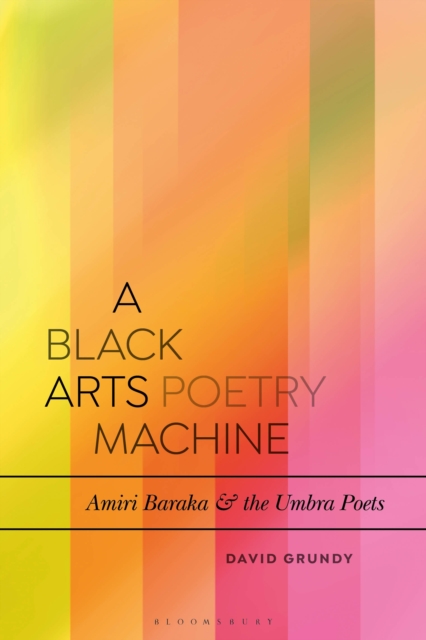 A Black Arts Poetry Machine : Amiri Baraka and the Umbra Poets, EPUB eBook