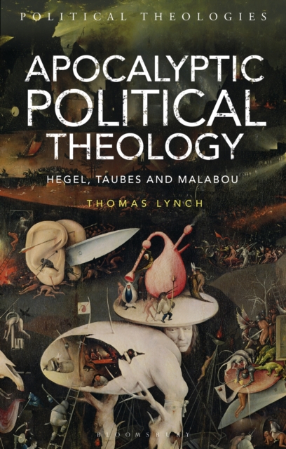 Apocalyptic Political Theology : Hegel, Taubes and Malabou, EPUB eBook