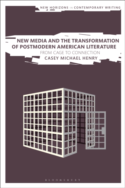 New Media and the Transformation of Postmodern American Literature : From Cage to Connection, PDF eBook