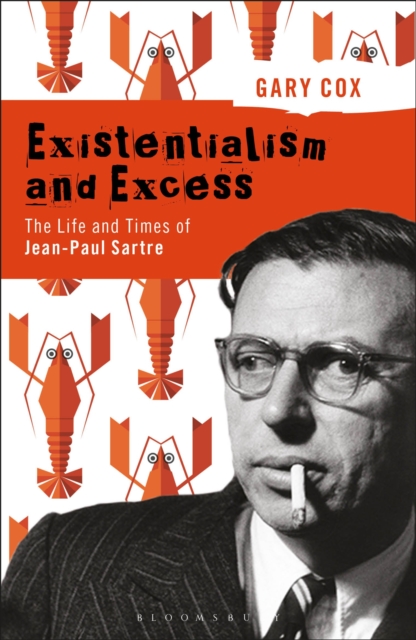 Existentialism and Excess: The Life and Times of Jean-Paul Sartre, Paperback / softback Book