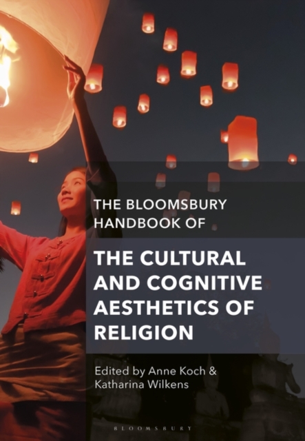 The Bloomsbury Handbook of the Cultural and Cognitive Aesthetics of Religion, PDF eBook