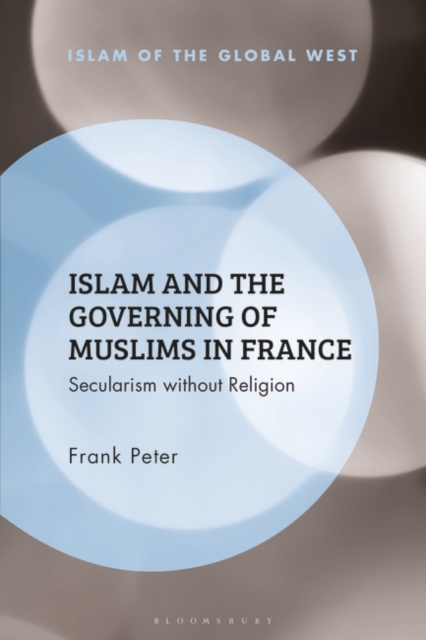 Islam and the Governing of Muslims in France : Secularism without Religion, PDF eBook