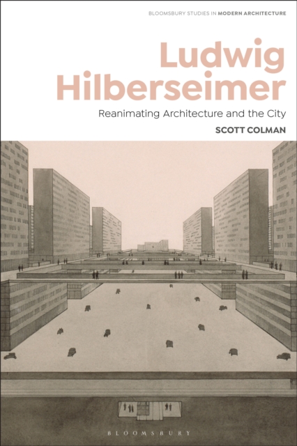 Ludwig Hilberseimer : Reanimating Architecture and the City, PDF eBook
