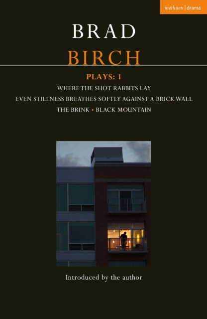 Birch Plays: 1 : Where the Shot Rabbits Lay; Even Stillness Breathes Softly Against a Brick Wall; The Brink; Black Mountain, EPUB eBook