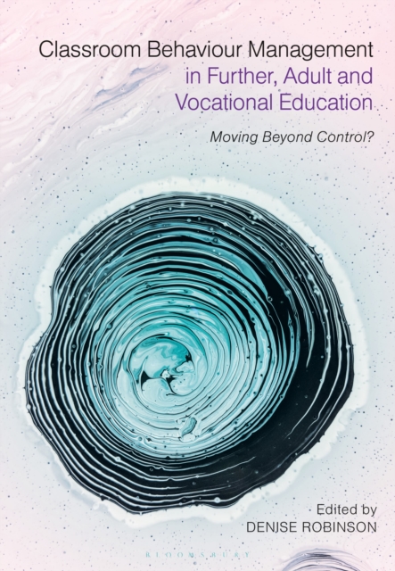 Classroom Behaviour Management in Further, Adult and Vocational Education : Moving Beyond Control?, Paperback / softback Book