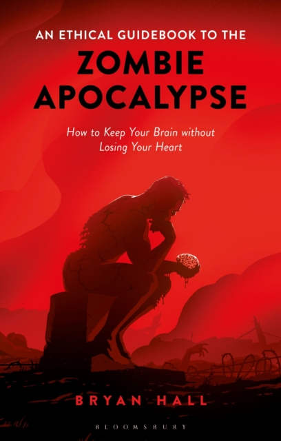 An Ethical Guidebook to the Zombie Apocalypse : How to Keep Your Brain without Losing Your Heart, Paperback / softback Book