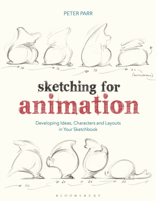 Sketching for Animation : Developing Ideas, Characters and Layouts in Your Sketchbook, Paperback / softback Book