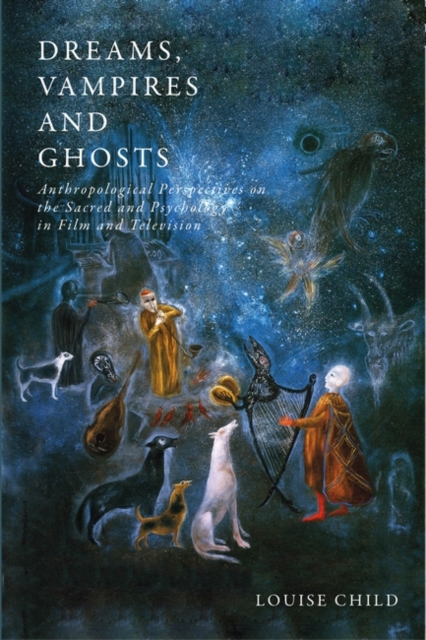 Dreams, Vampires and Ghosts : Anthropological Perspectives on the Sacred and Psychology in Film and Television, EPUB eBook