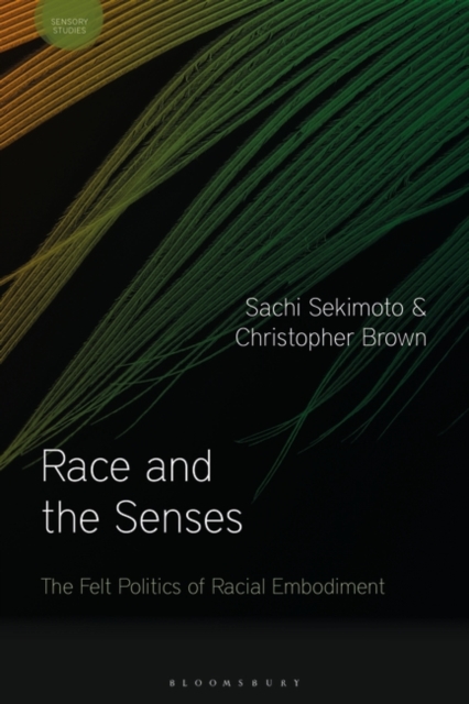Race and the Senses : The Felt Politics of Racial Embodiment, Hardback Book