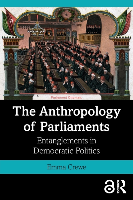 The Anthropology of Parliaments : Entanglements in Democratic Politics, Paperback / softback Book