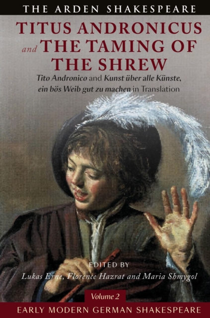Early Modern German Shakespeare: Titus Andronicus and The Taming of the Shrew : Tito Andronico and Kunst uber alle Kunste, ein bos Weib gut zu machen in Translation, Hardback Book