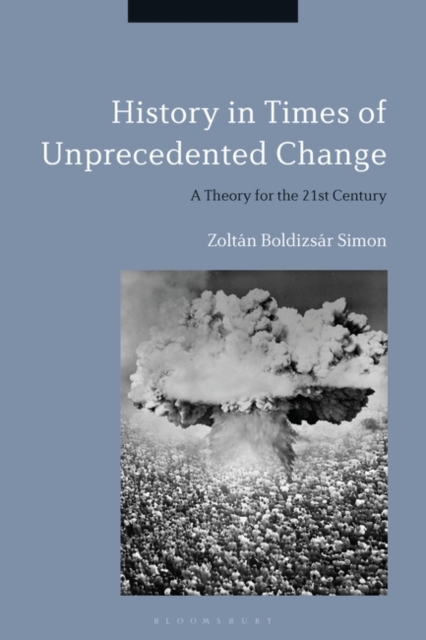 History in Times of Unprecedented Change : A Theory for the 21st Century, EPUB eBook