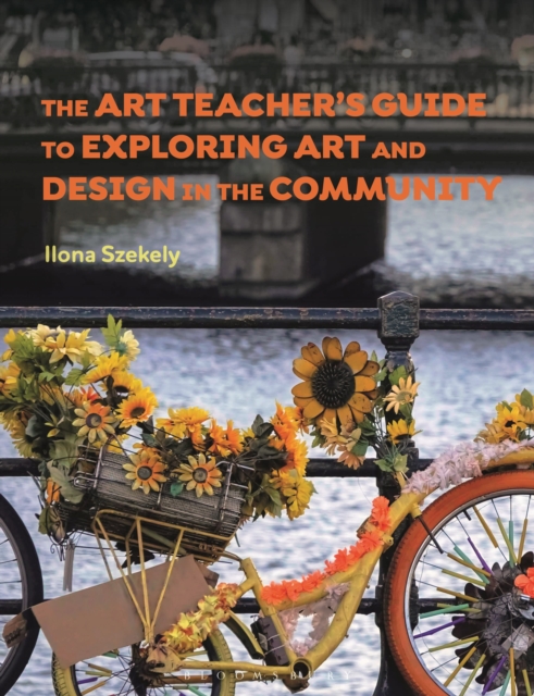 The Art Teacher's Guide to Exploring Art and Design in the Community, Paperback / softback Book