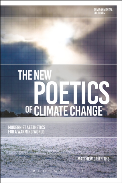 The New Poetics of Climate Change : Modernist Aesthetics for a Warming World, Paperback / softback Book