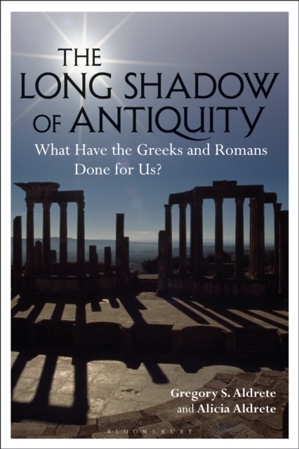 The Long Shadow of Antiquity : What Have the Greeks and Romans Done for Us?, EPUB eBook