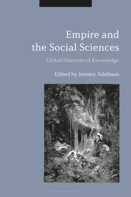 Empire and the Social Sciences : Global Histories of Knowledge, Hardback Book
