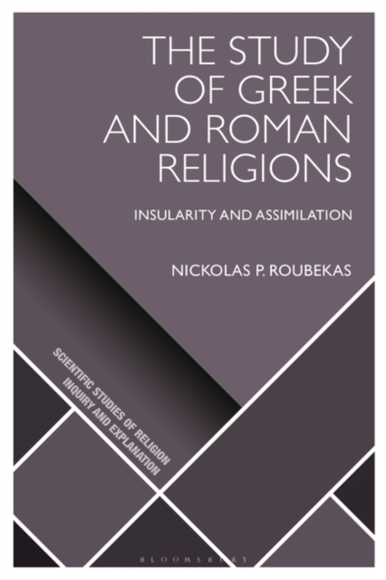 The Study of Greek and Roman Religions : Insularity and Assimilation, Hardback Book