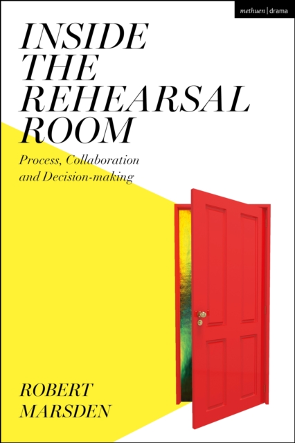 Inside the Rehearsal Room : Process, Collaboration and Decision-Making, EPUB eBook