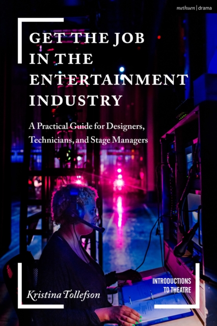 Get the Job in the Entertainment Industry : A Practical Guide for Designers, Technicians, and Stage Managers, Hardback Book